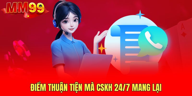 diem-thuan-tien-ma-cskh-24-7-mang-lai