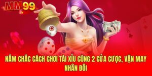 nam-chac-cach-choi-tai-xiu-cung-2-cua-cuoc-van-may-nhan-doi