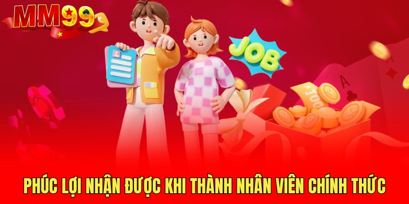 phuc-loi-nhan-duoc-khi-thanh-nhan-vien-chinh-thuc