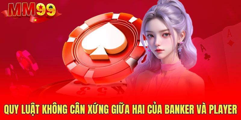 quy-luat-khong-can-xung-giua-hai-cua-banker-va-player